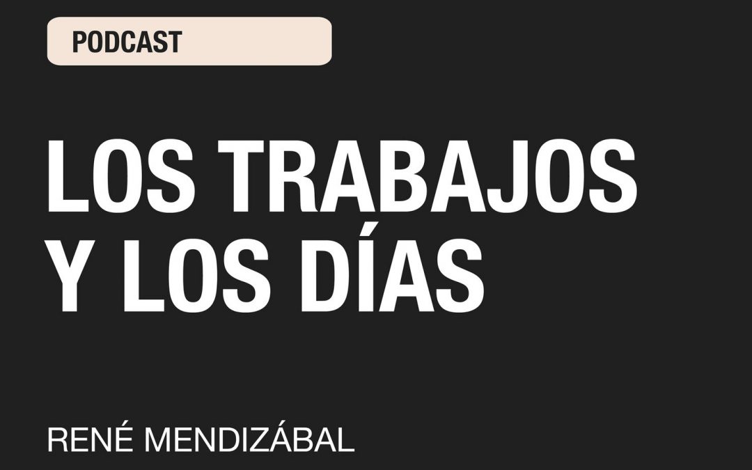 Los Trabajos y los Días por Rene Mendizabal
